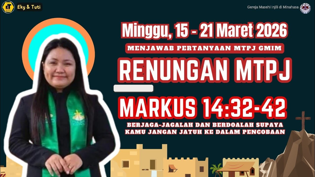 RENUNGAN MTPJ / MENJAWAB PERTANYAAN MTPJ GMIM / Minggu, 15-21  Maret 2026  / Markus 14:32-42 //