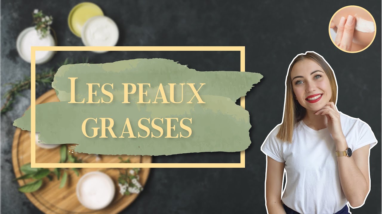 COMMENT SOIGNER UNE PEAU GRASSE ?! DIAGNOSTIC ET ROUTINE. 🥰