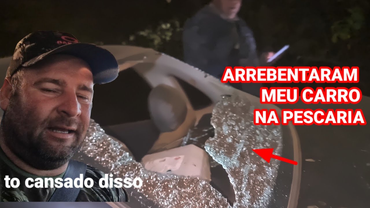 QUEBRARAM O VIDRO DO MEU CARRO DE S@C@NAGEM NA PESCARIA.!!!
