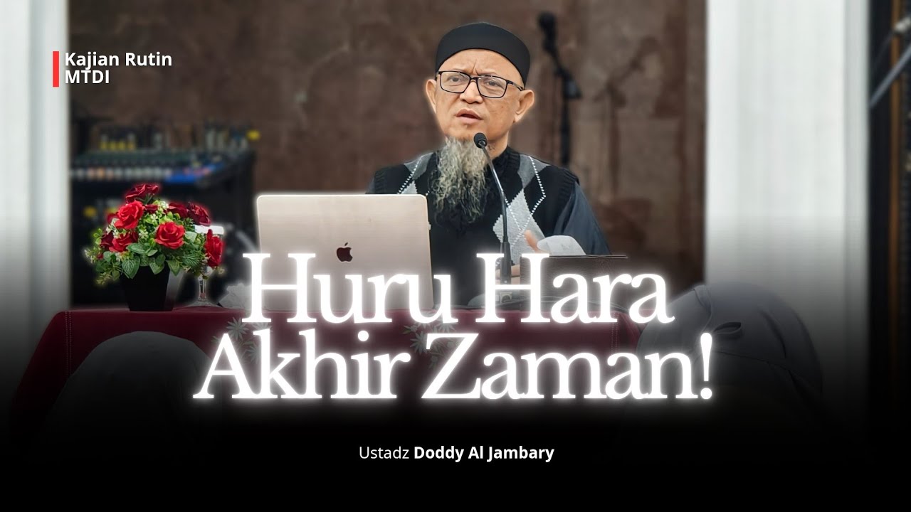 HURU HARA AKHIR ZAMAN - Ustadz Doddy Al Jamabry (Kajian Rutin MTDI)