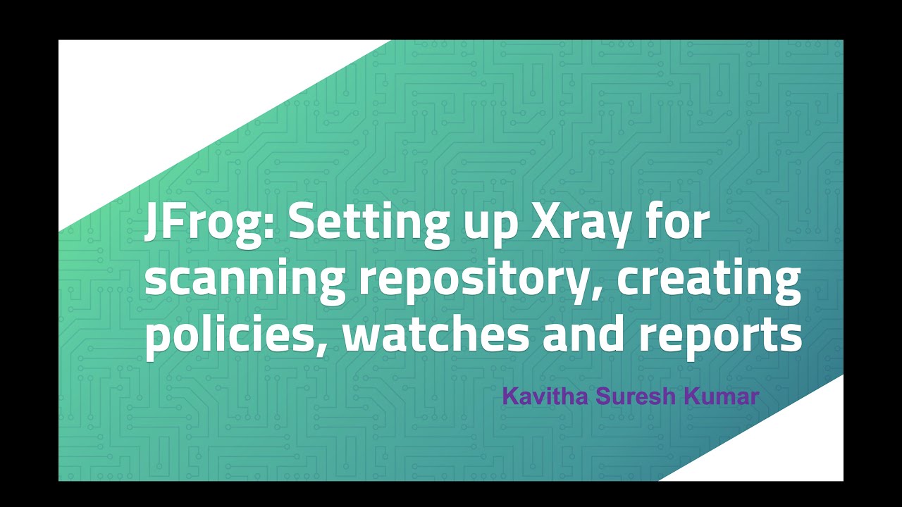 JFrog: Setting up Xray for scanning repository, creating policies, watches and reports