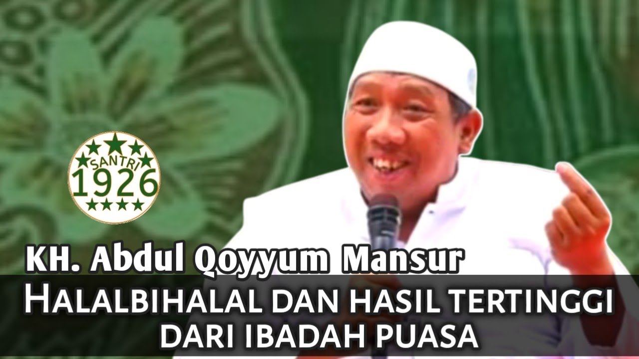 Halalbihalal dan Hasil Tertinggi dari Ibadah Puasa | Gus Qoyyum | KH. Abdul Qoyyum Mansur