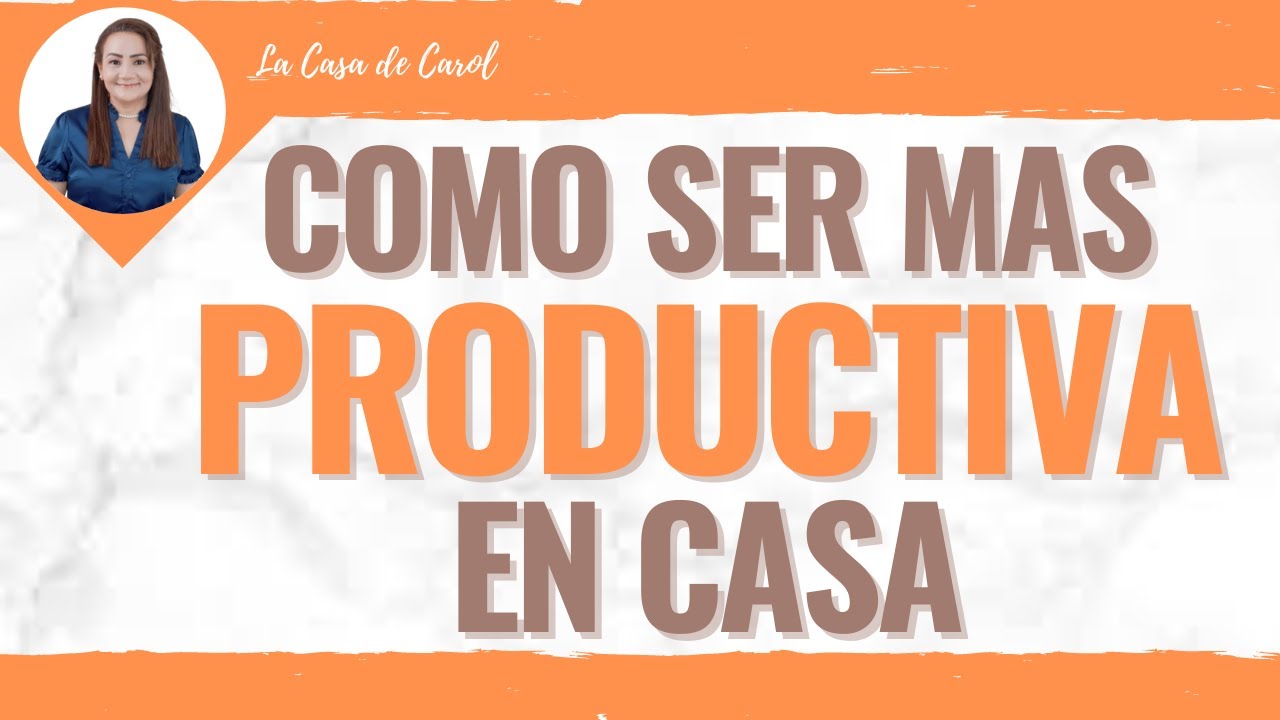 COMO SER MAS PRODUCTIVA EN CASA