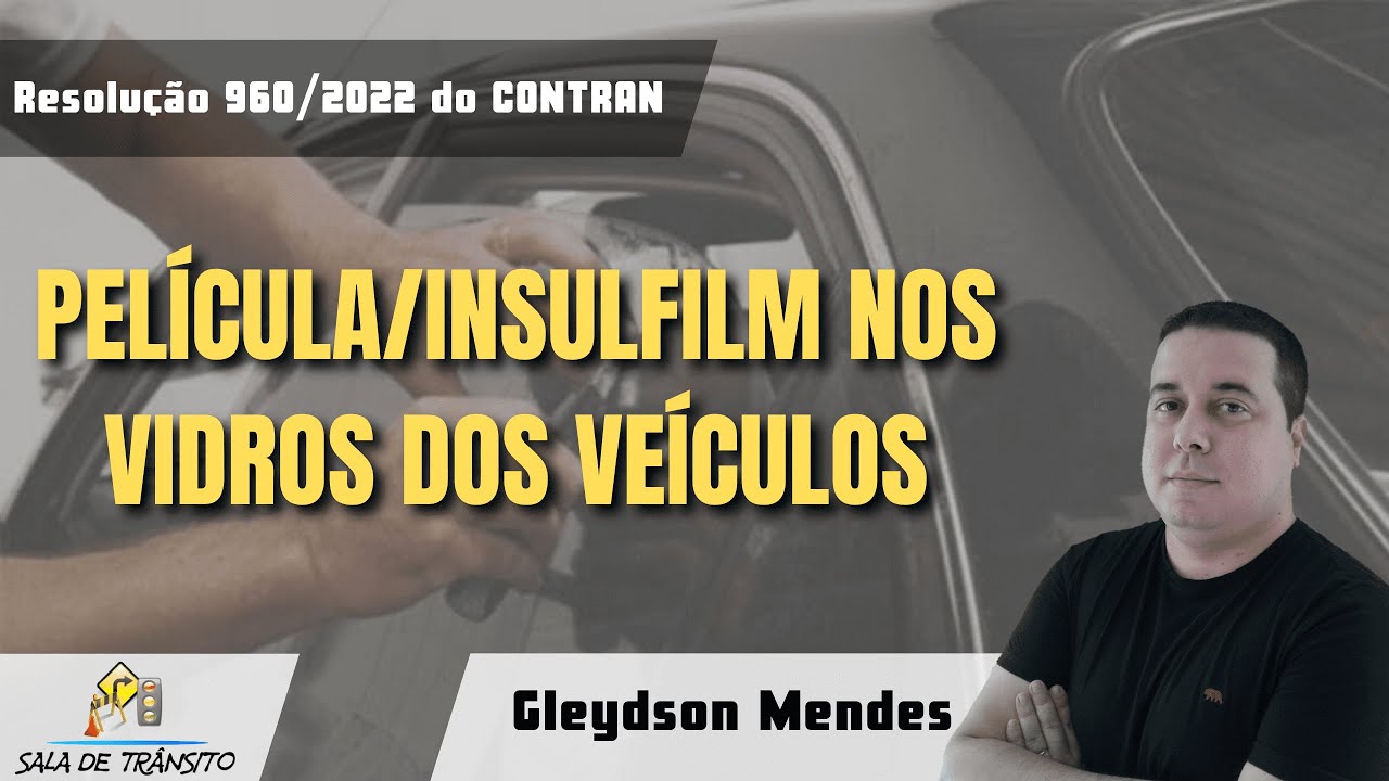 Resolução nº 960/2022 do CONTRAN: Película/Insulfilm nos vidros dos veículos