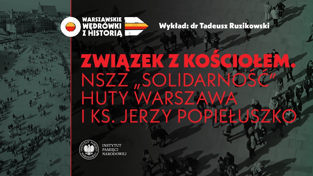 NSZZ &bdquo;Solidarność&rdquo; Huty Warszawa i ks. Jerzy Popiełuszko &ndash; dr Tadeusz Ruzikowski [WYKŁAD]