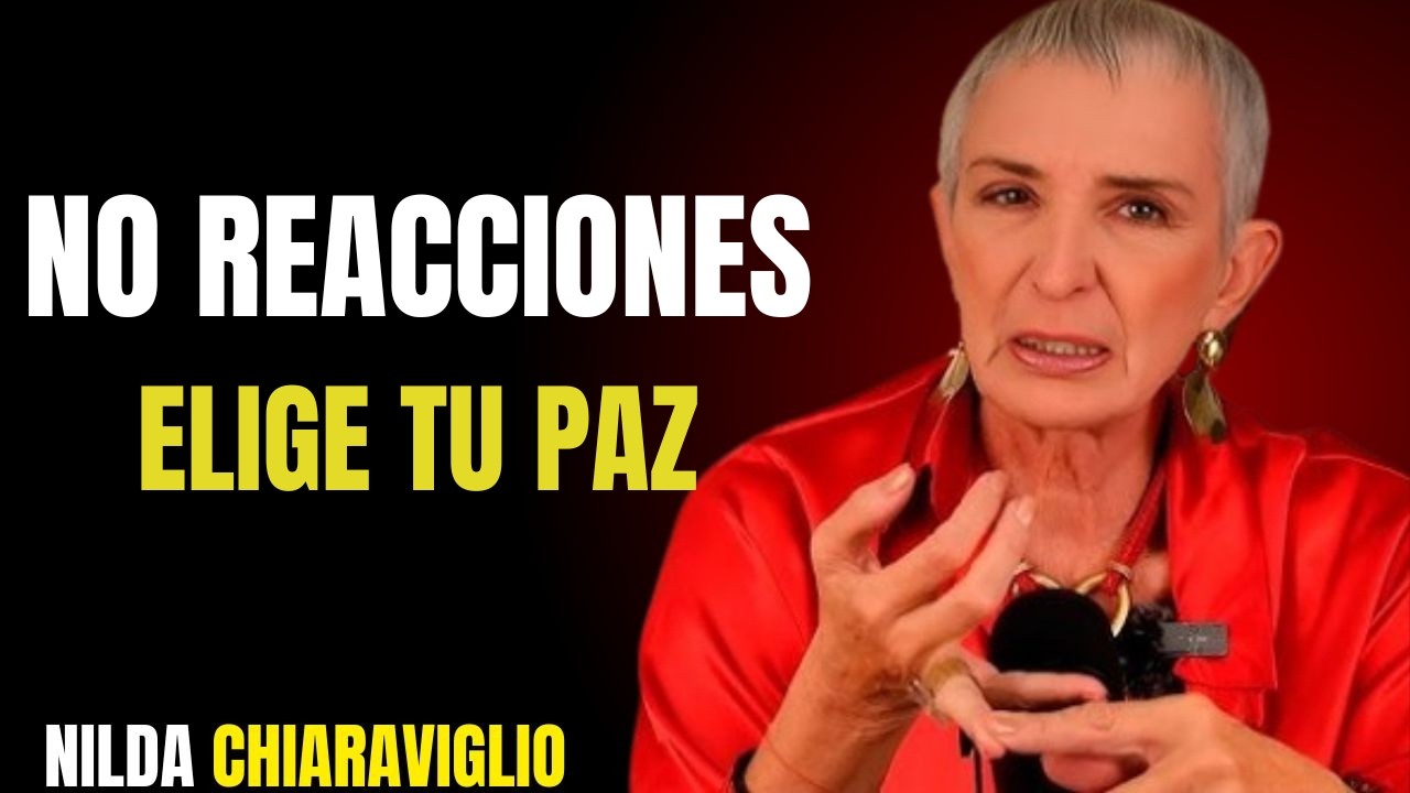 “Cuando Dejas de Reaccionar: El Arte de Elegir tu Paz por Encima del Enojo” | Nilda Chiaraviglio