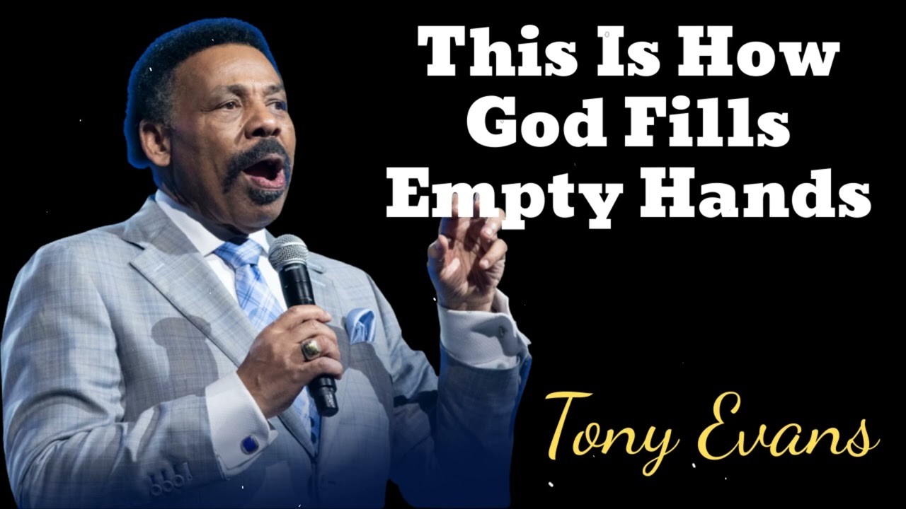 This Is How God Fills Empty Hands- Tony Evans Message