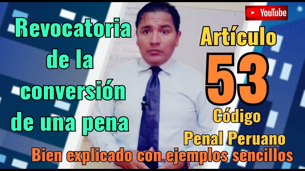 Artículo 53 (Bien explicado) Revocatoria de la conversión de una pena-Código Penal peruano