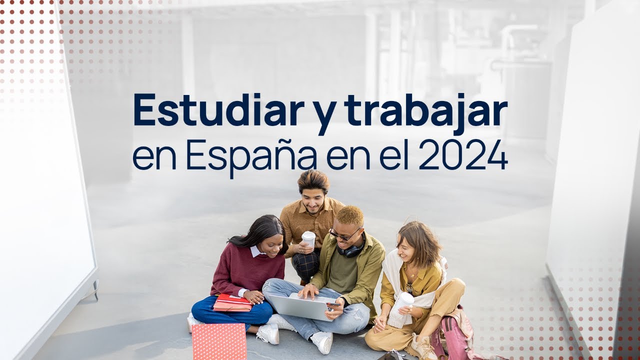 Estudiar y Trabajar en España en el 2024 📚