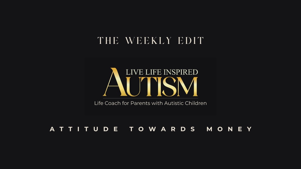 Attitude Towards Money | The Weekly Edit for Autism Parents Who Feel Financially Stretched