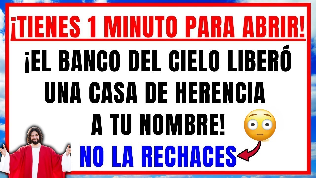 DIOS DICE: 6 VECES RECHAZASTE, EL BANCO DEL CIELO LIBERÓ UNA CASA DE HERENCIA, ABRELO EN 1 MINUTO