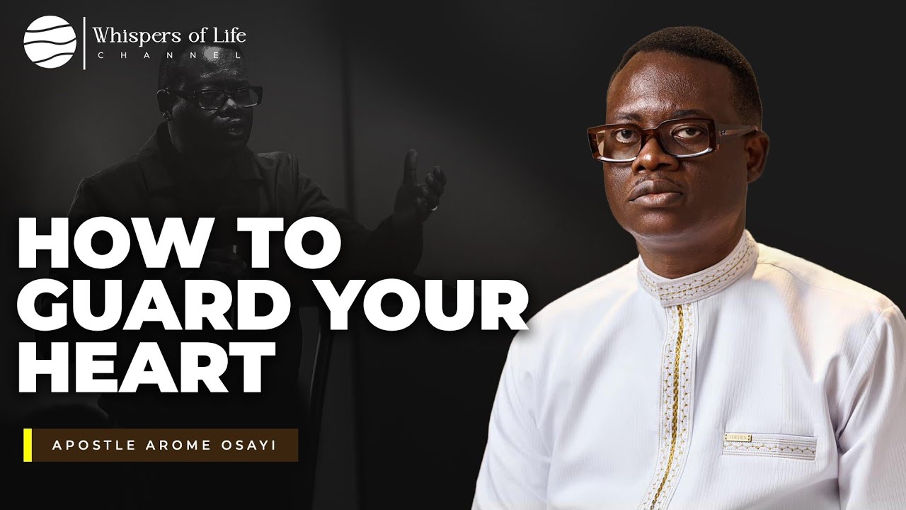 How to guard your heart | Apostle Arome Osayi