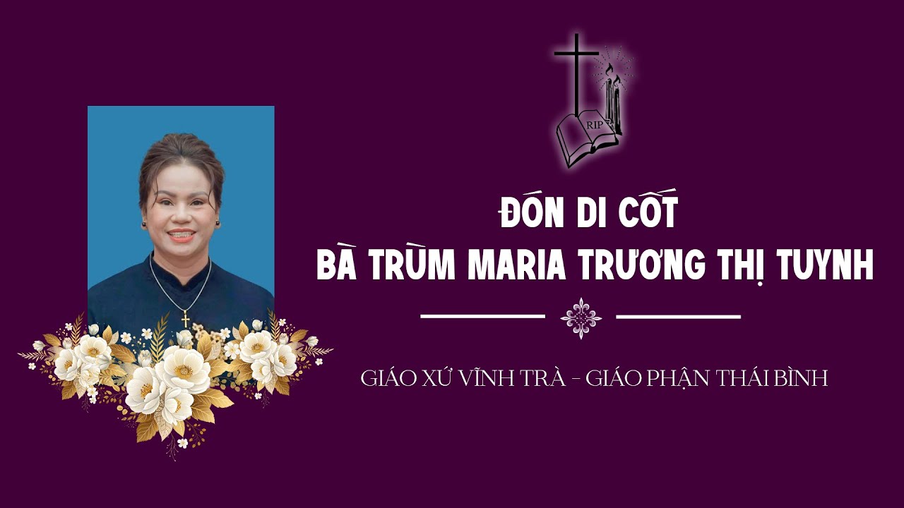 Đón Di Cốt Bà Trùm Maria Trương Thị Tuynh | Giáo Xứ Vĩnh Trà