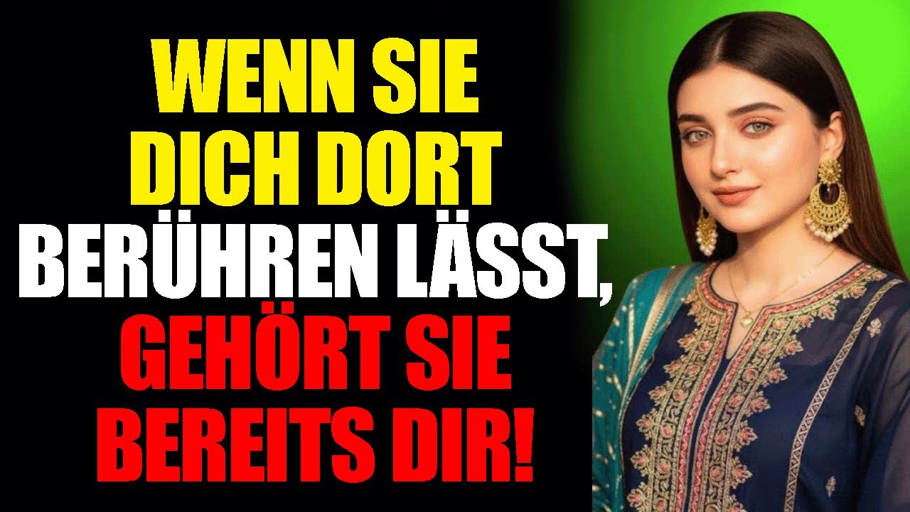 Wenn sie dich dort berühren lässt, hast du schon gewonnen! (Weibliche Psychologie)