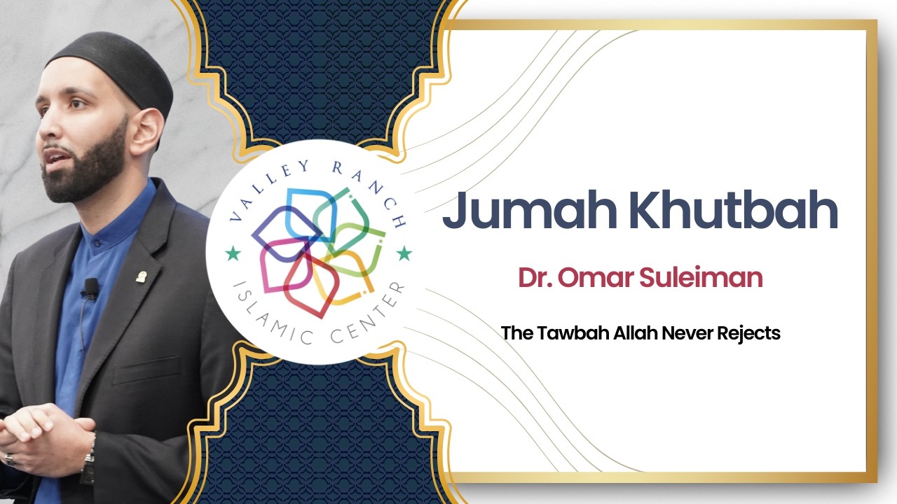 The Tawbah Allah Never Rejects | Jumu'ah Khutbah | Dr. Omar Suleiman