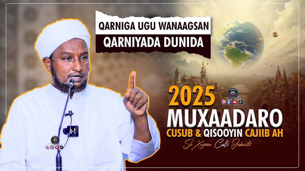 QARNIGA UGU WANAAGSAN QARNIYADA - MUXAADARO IYO QISOOYIN CAJIIB AH || SH HUSSEIN ALI JABUUTI 2025