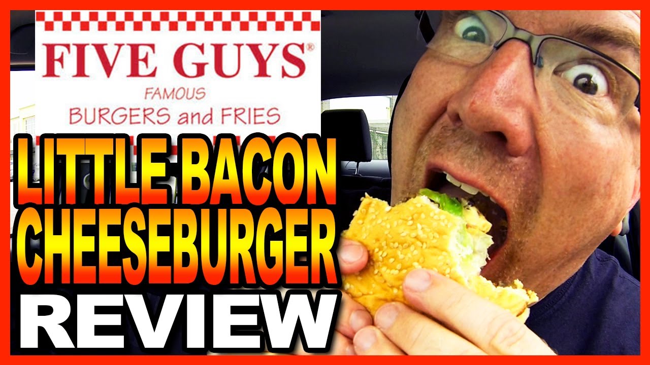 Five Guys Burger & Fries - Little Bacon Cheeseburger & Fries Review