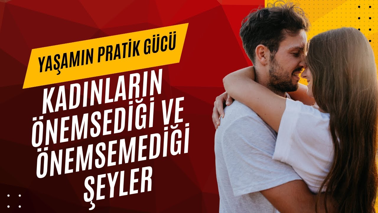Kadınların Önemsediği ve Önemsemediği Şeyler - Yaşamın Pratik Gücü Podcast