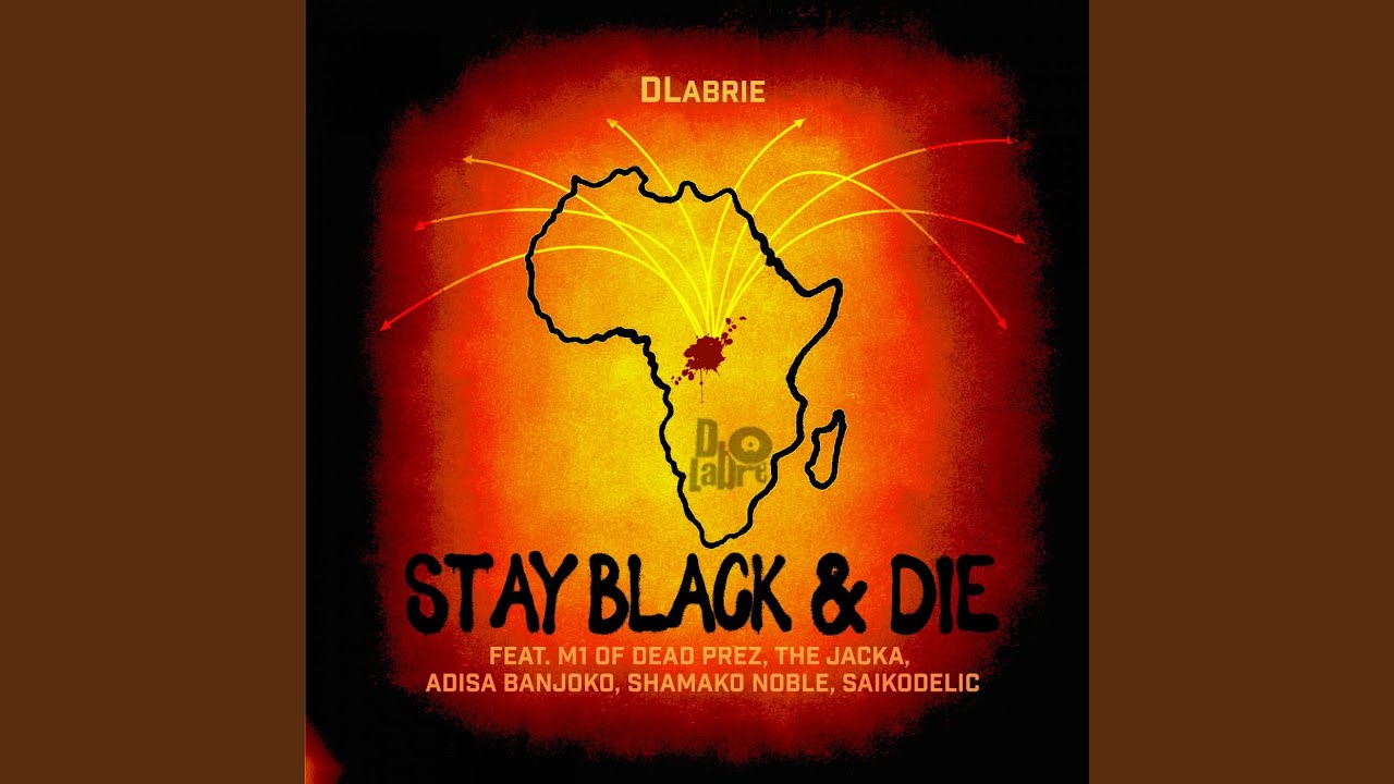 Stay Black & Die (feat. M1 of dead prez, The Jacka, Adisa Banjoko, Shamako Noble & SaikoDelic)