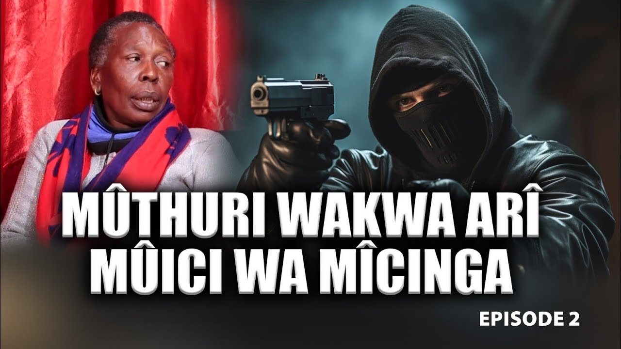 MUTHURI WAKWA ARI MUICI WA MICINGA!!! ~~~EPSODE 2