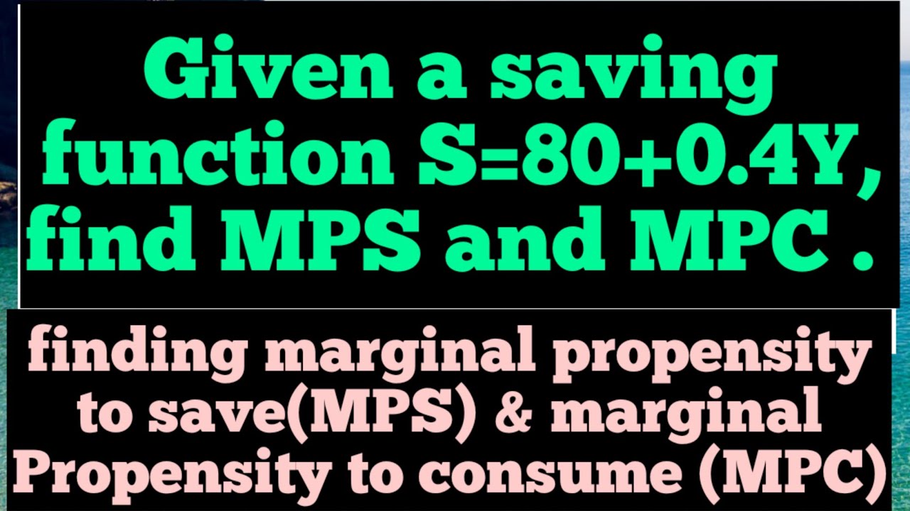 Given a saving function S=80+0.4Y, find MPS and MPS . finding marginal propensity to save & consume