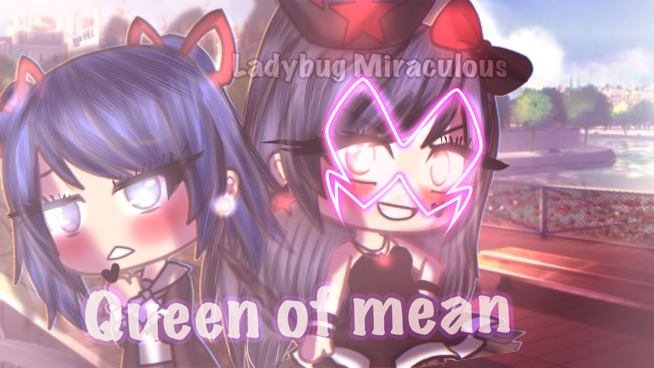 Queen of mean 🐞Miraculous Ladybug Versión 🐞(Glmv)