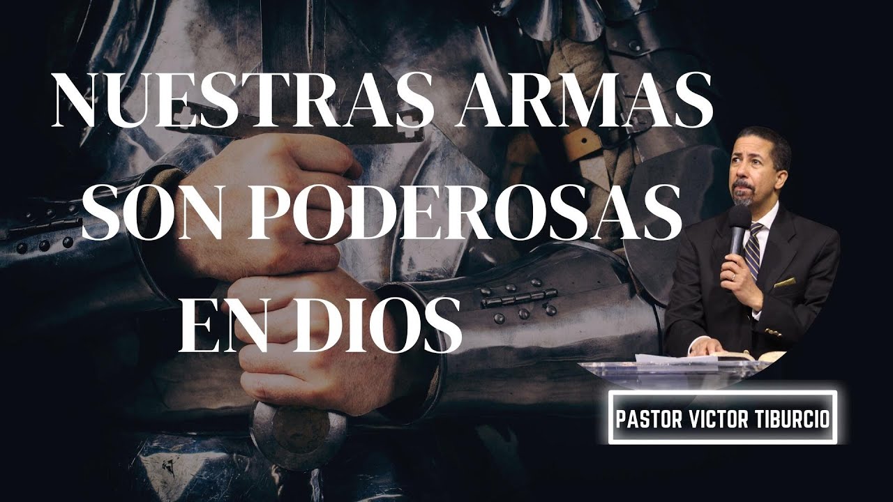 Nuestras Armas son Poderosas en Dios | Pastor Victor Tiburcio