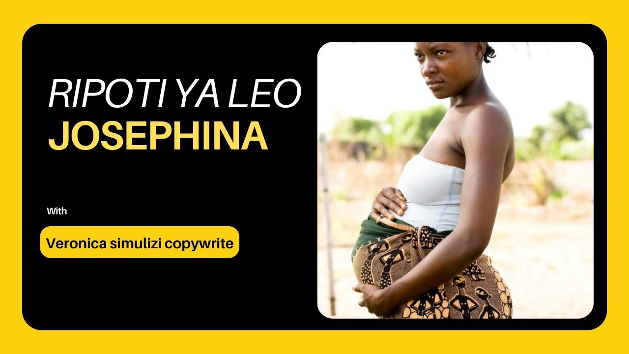 SEHEMU 1 RIPOTI YA LEO JOSEPHINA