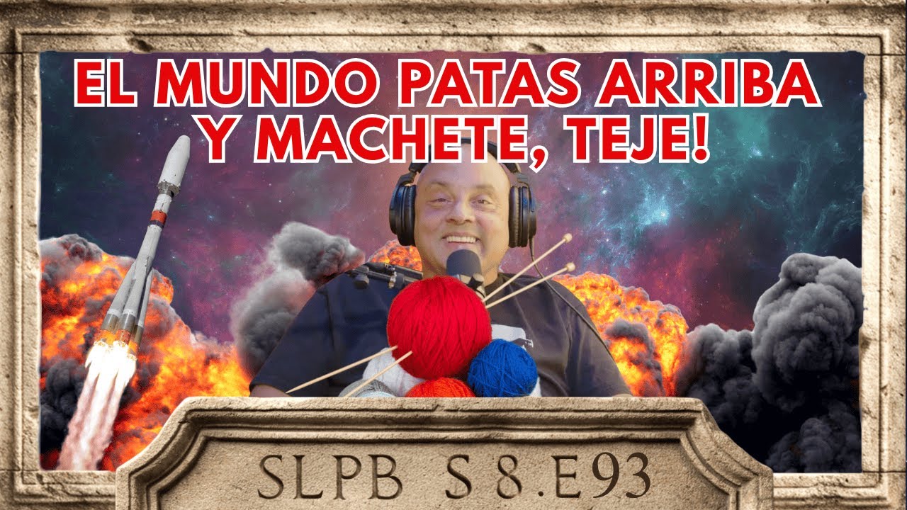 El Mundo patas arriba y Machete quiere tejer. Podcast 6.16.25 S8.E.94