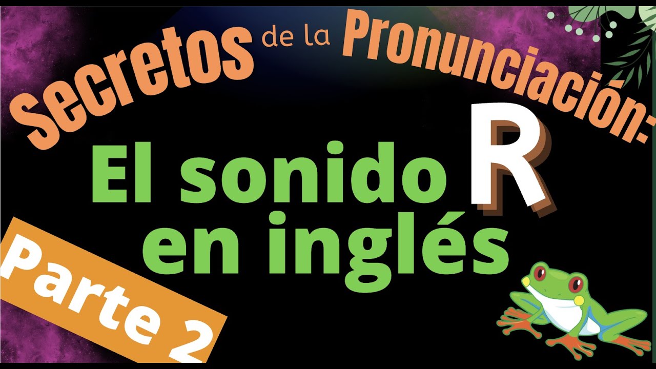 Secretos de la Pronunciaci&oacute;n: El sonido R en ingl&eacute;s, Parte 2
