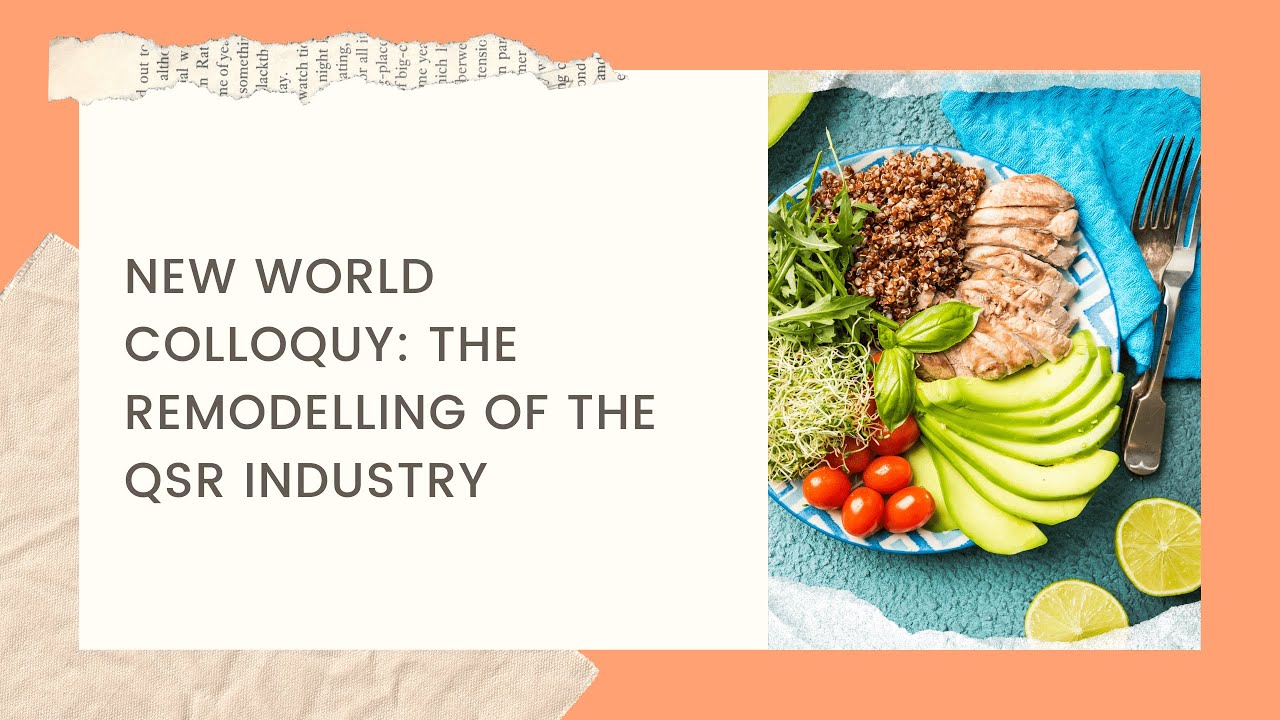 NEW WORLD COLLOQUY: THE REMODELLING OF THE QSR INDUSTRY