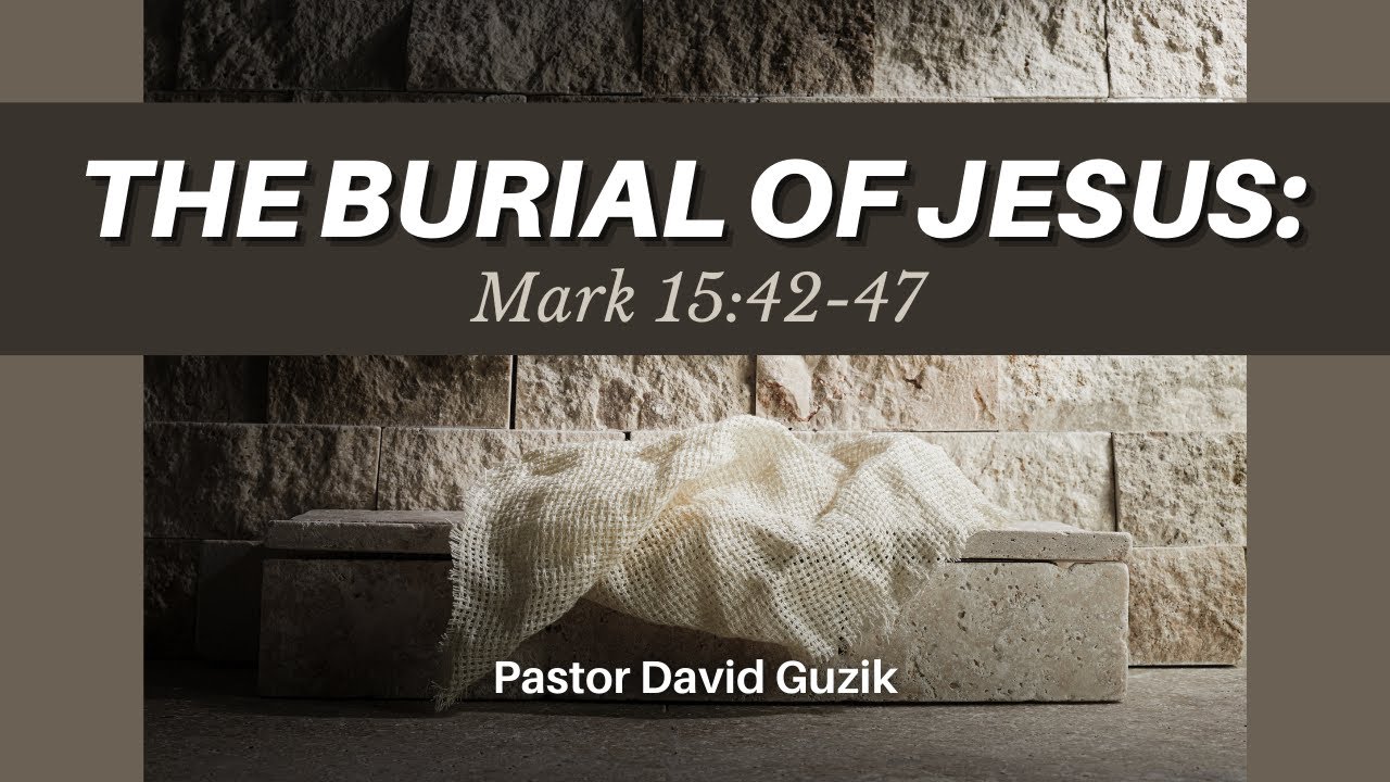 The Burial of Jesus - Mark 15:42-47