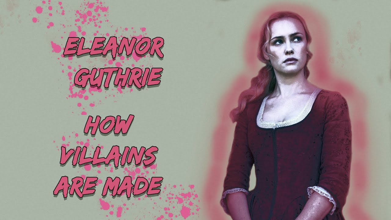 Eleanor Guthrie || How Villains Are Made