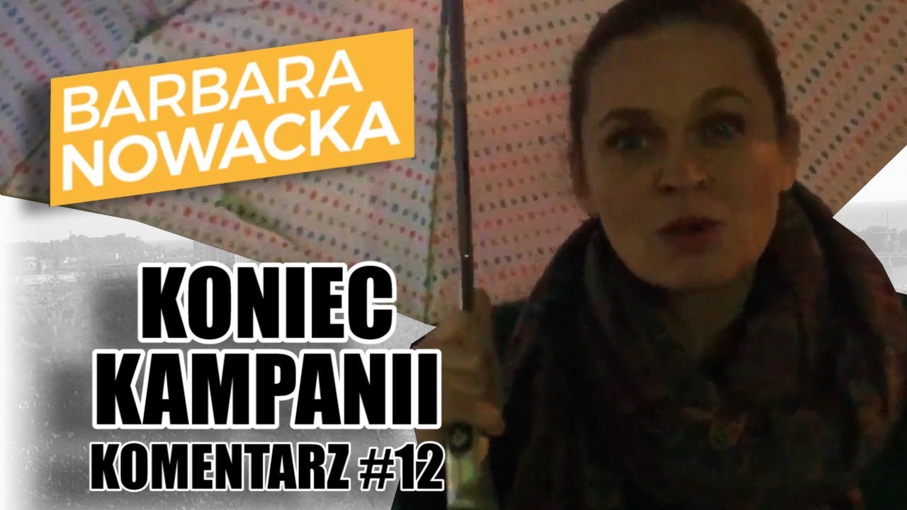 Barbara Nowacka, komentarz #12 - koniec kampanii