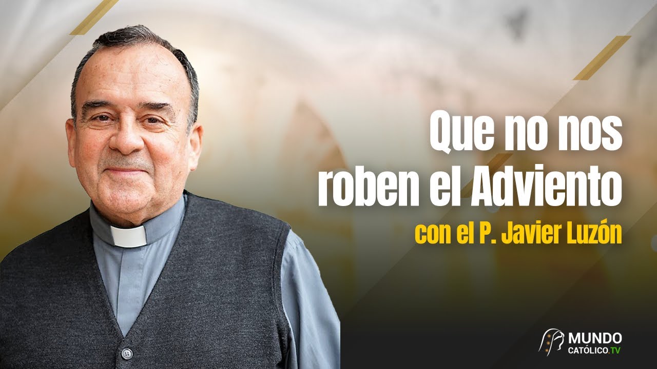 Que no nos roben el Adviento con el P. Javier Luzón.