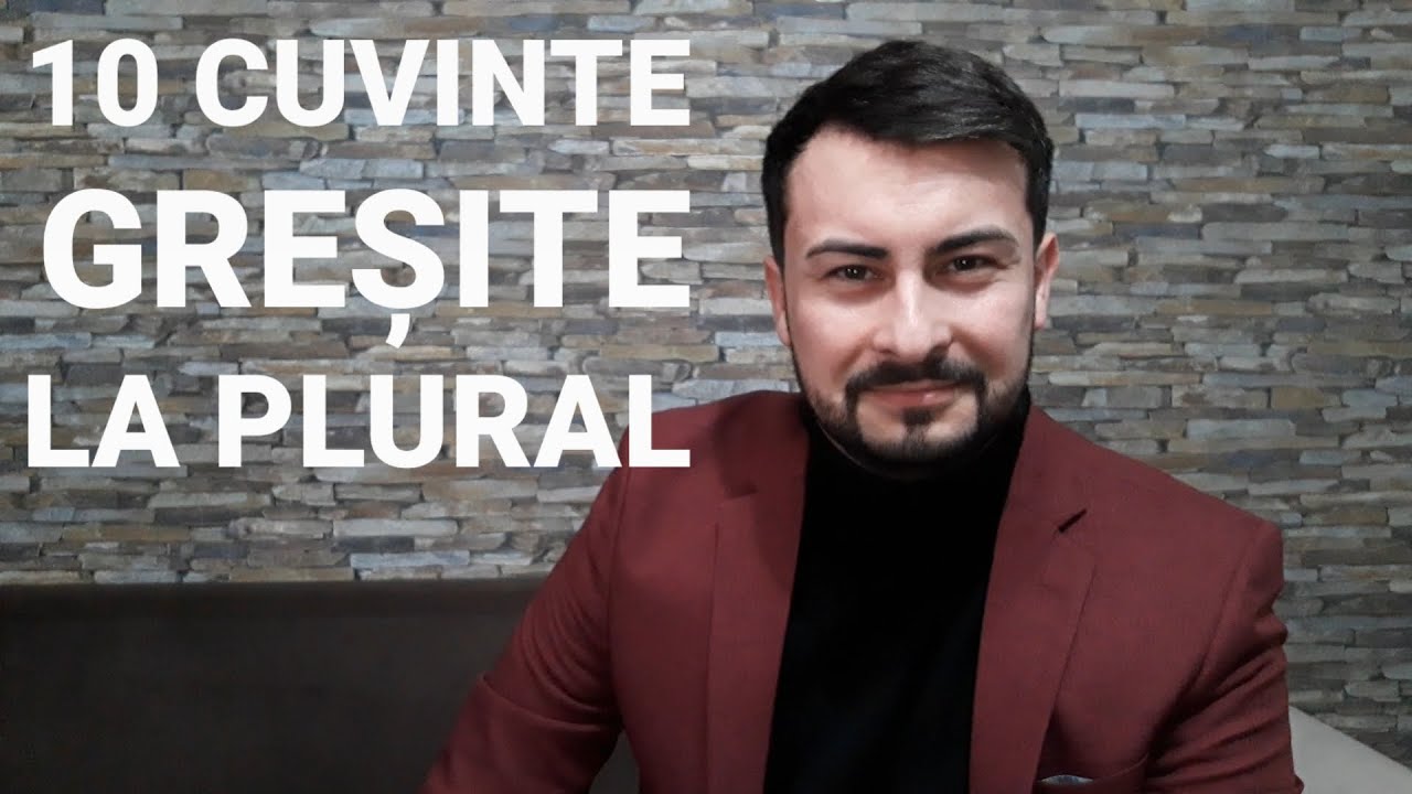 10 SUBSTANTIVE folosite greșit la PLURAL