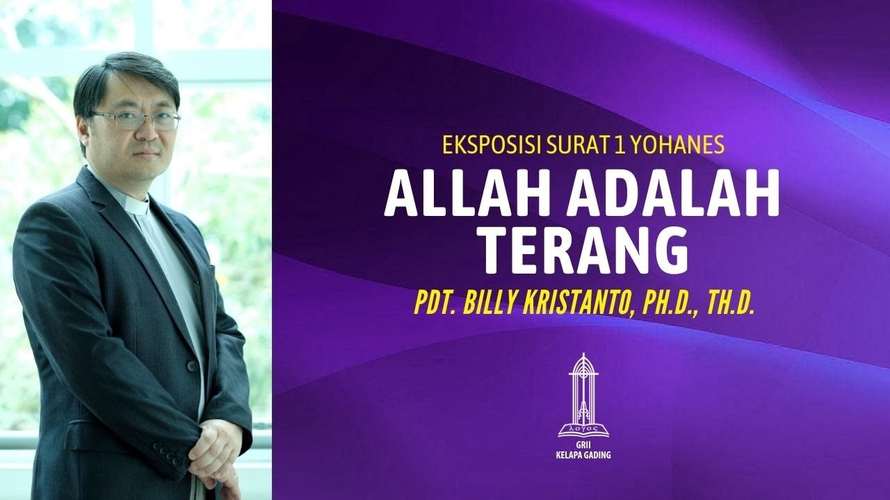 Pdt. Billy Kristanto - Allah adalah Terang (1 Yohanes 1:5-10) - GRII KG