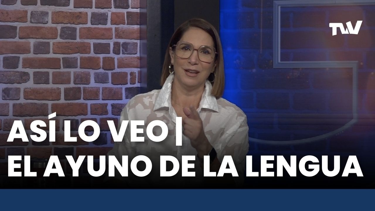 As&iacute; lo Veo 📌👓 &ldquo;El ayuno de la lengua&rdquo; | Editorial Con Gladys Rodr&iacute;guez