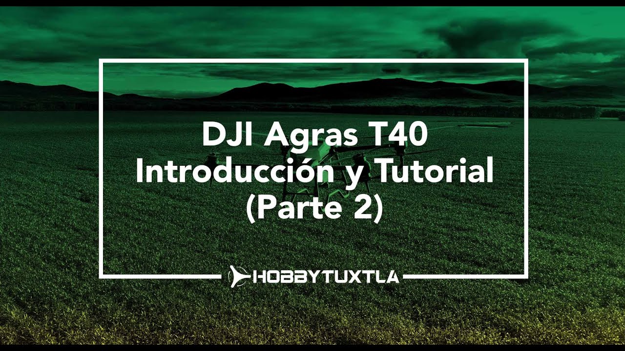 DJI Agras T40 Introducción y Tutorial (Parte 2)