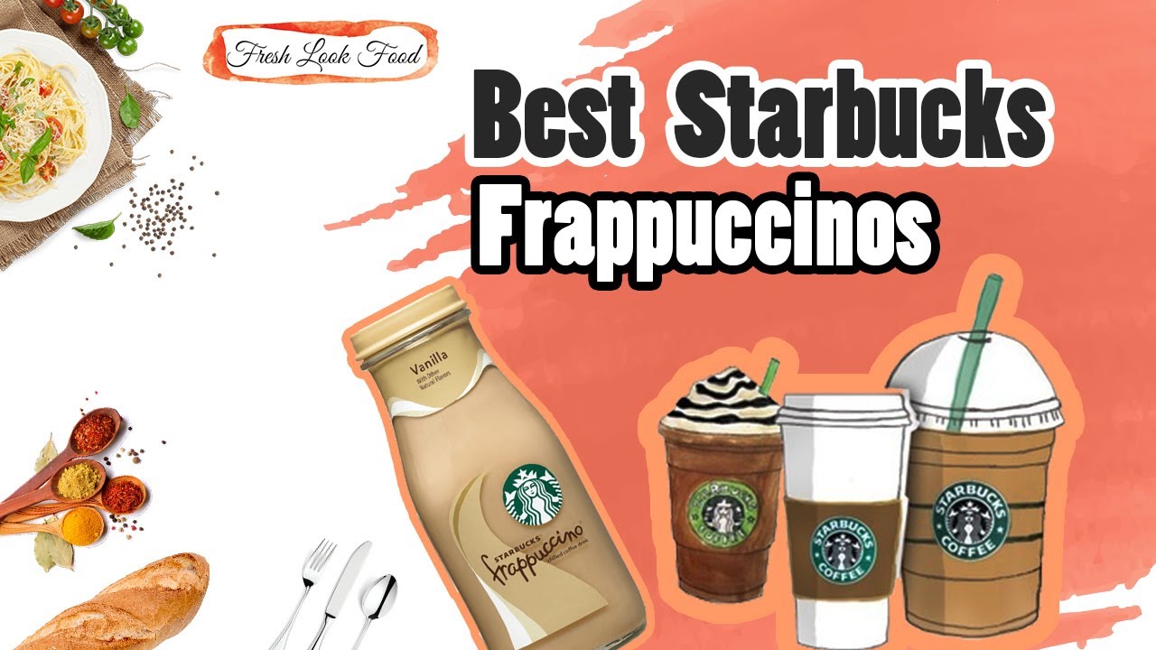 Which Starbucks Frappuccino Should You Order?  Top 19 Picks