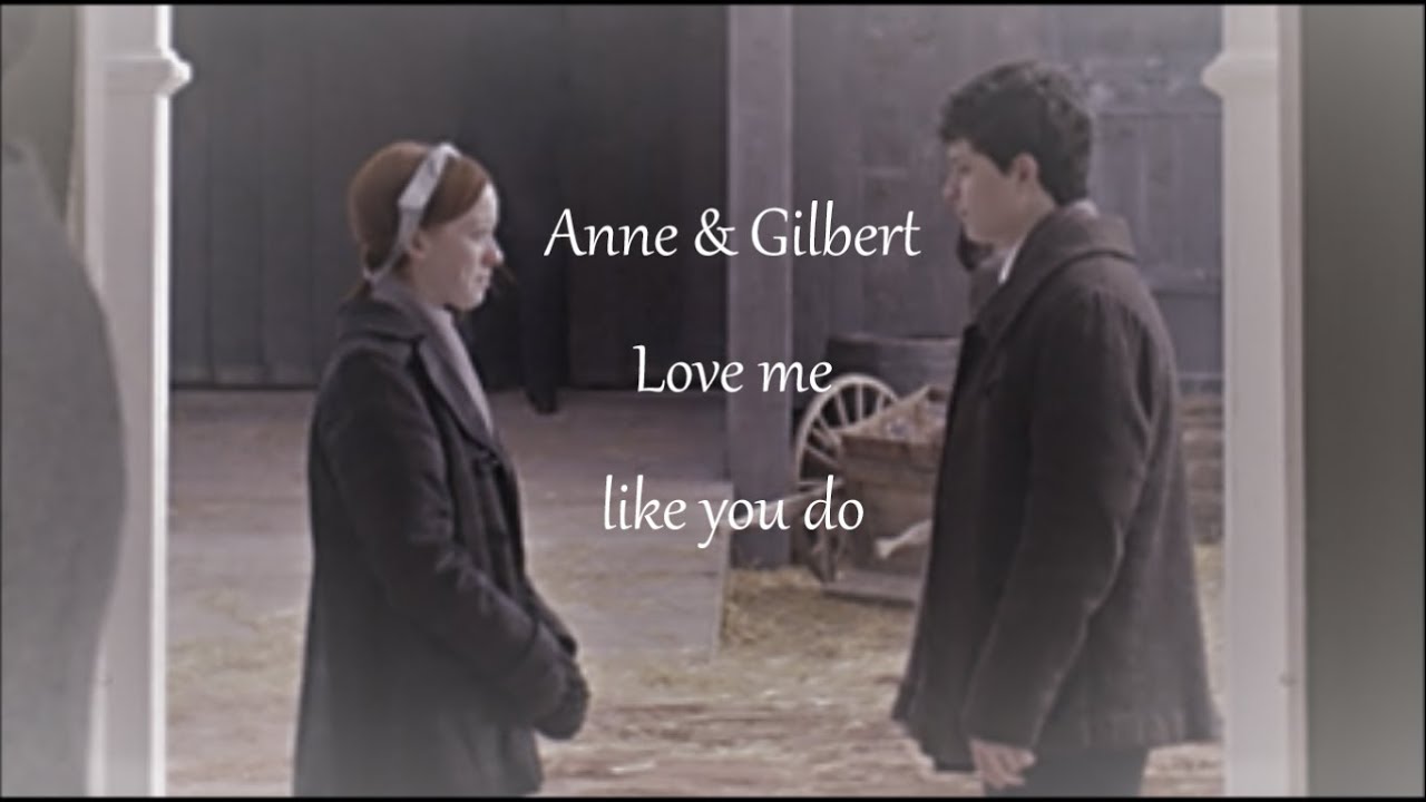 Anne and Gilbert | love me like you do