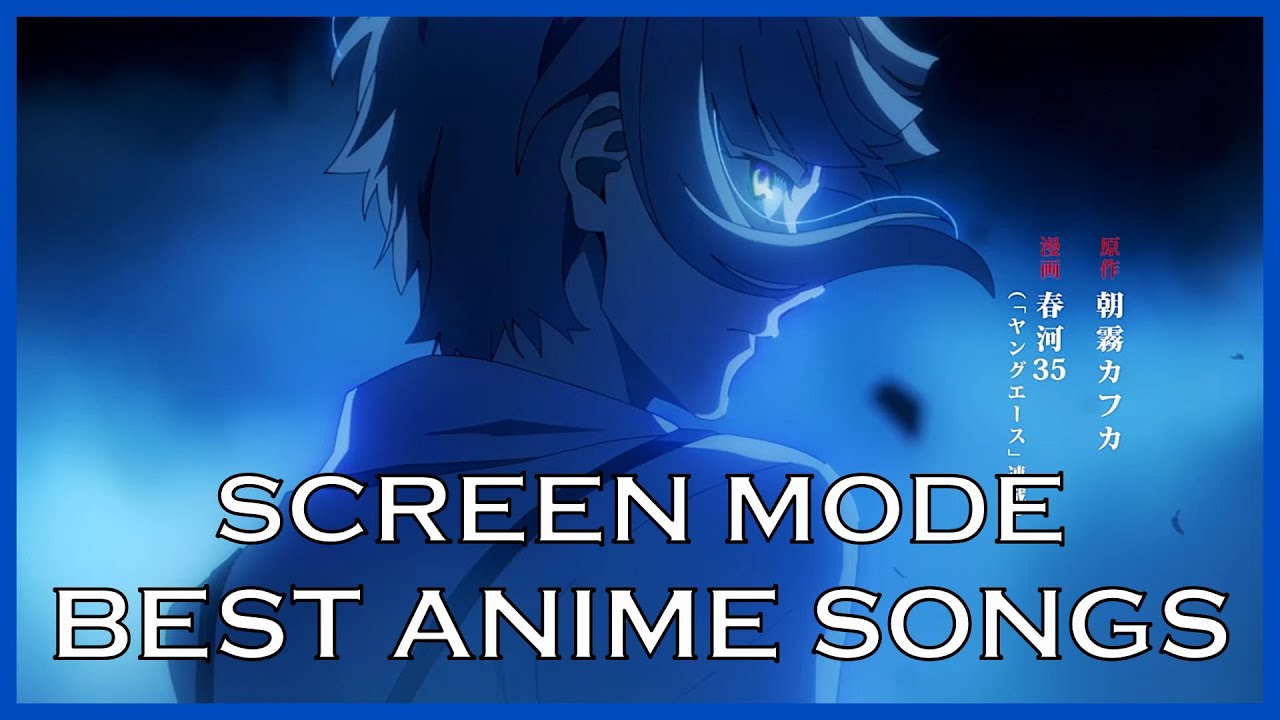 Top SCREEN mode Anime Songs