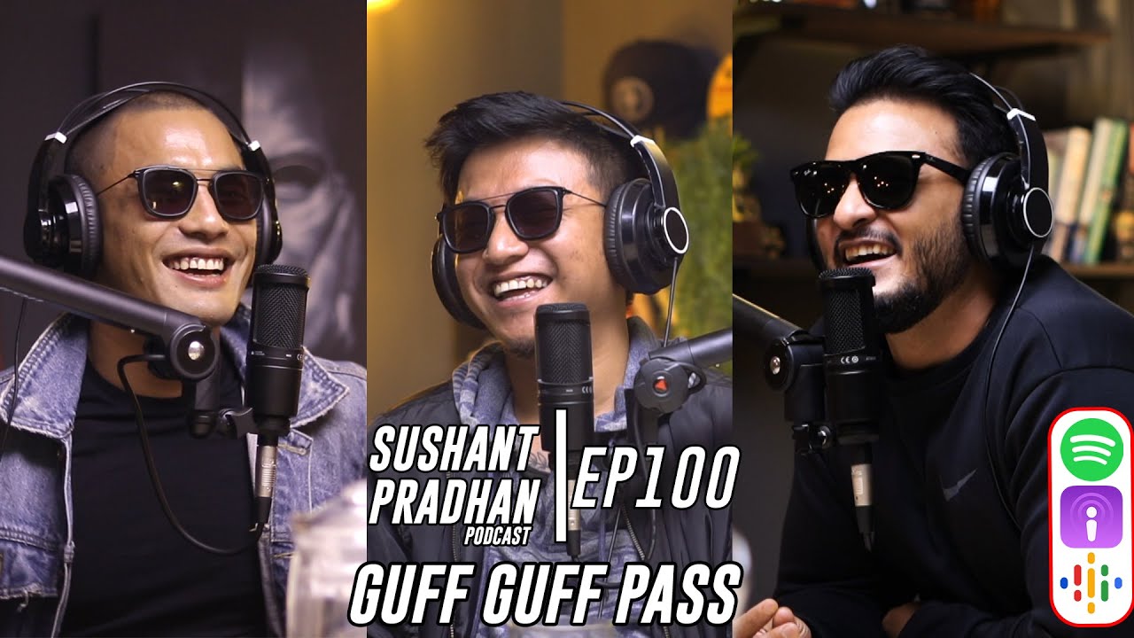 Episode 100: Guff Guff Pass | Sushant Pradhan Podcast