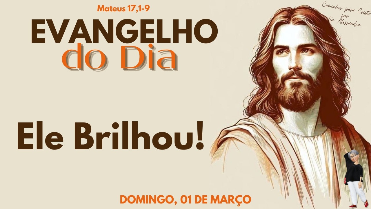 EVANGELHO DO DIA 01032026  Reflexão Ele Brilhou!