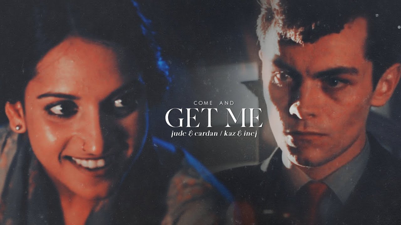 come and get me | jude + cardan & kaz + inej (collab w/ @flygurl2Zim)