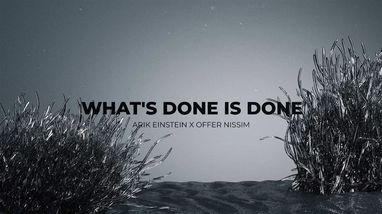 Arik Einstein X Offer Nissim - What&rsquo;s Done Is Done