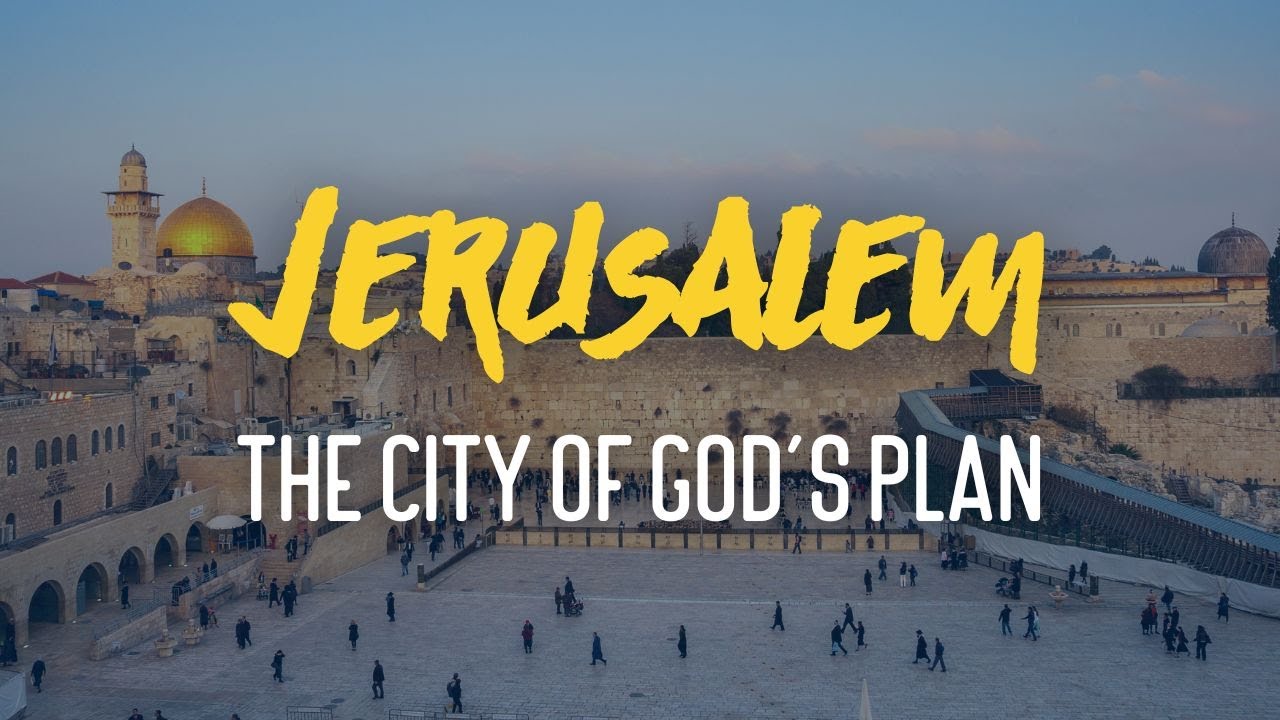 Jerusalem: The City of God's Plan