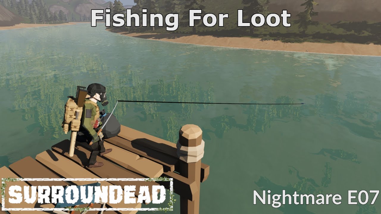 Fishing For Loot - Nightmare Episode 07 (SurrounDead)