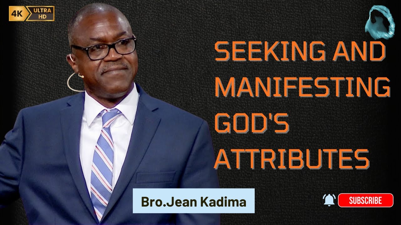 [SERMON]Seeking_And_Manifesting_God's_Attributes - Bro.Jean Kadima