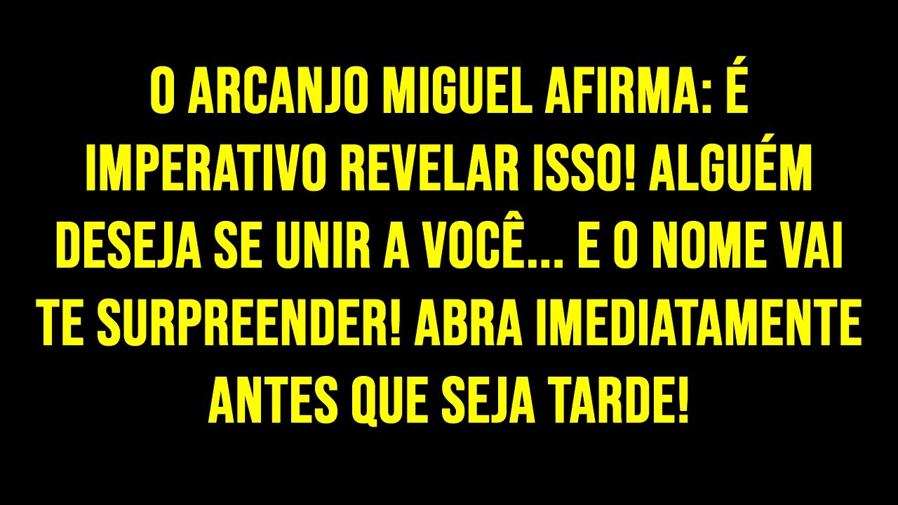 O ARCANJO MIGUEL AFIRMA: É IMPERATIVO REVELAR ISSO! ALGUÉM DESEJA SE UNIR A VOCÊ... E O NOME VAI...